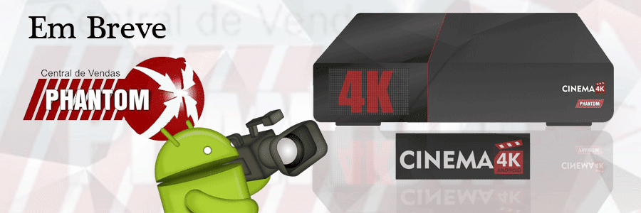 Super Lançamento Phantom Cinema 4K Android [Atualizado]